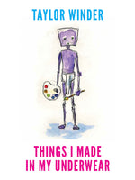 Things I Made In My Underwear - Hardcover Art Book