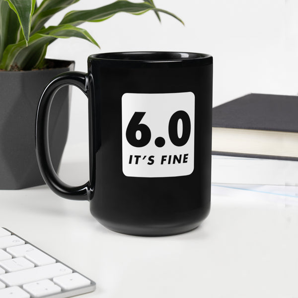 It's Fine. 6.0. Black Glossy Mug