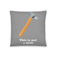 This Is Not A Drill Get Hammered Pillow